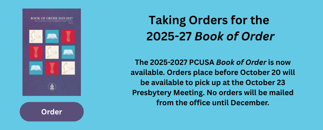 Order 2025-2027 Book of Order now. Orders placed by 10/20 will be available for pick up at the 10/23 presbytery meeting. No orders will be mailed from the office until December.