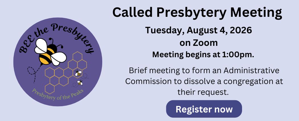 Called presbytery meeting on August 4th for the purpose of forming an administrative commission to dissolve a congregation at their request. Click here to register.